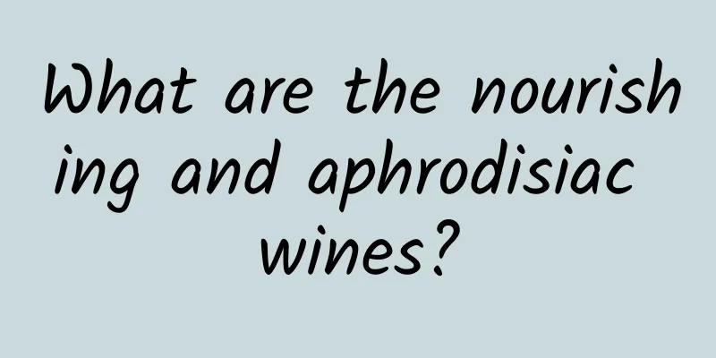 What are the nourishing and aphrodisiac wines?