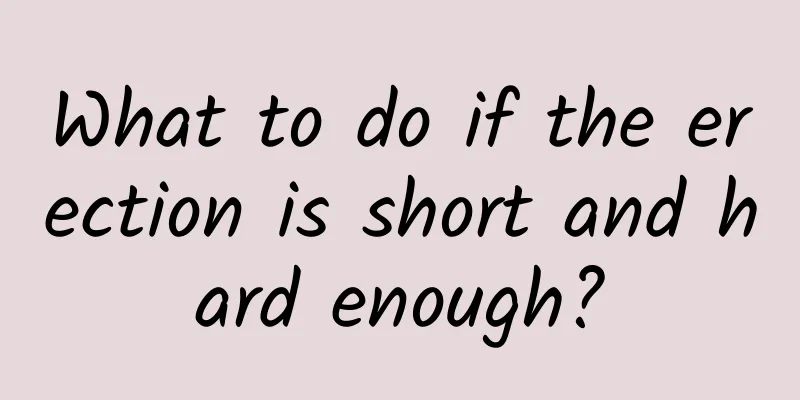 What to do if the erection is short and hard enough?
