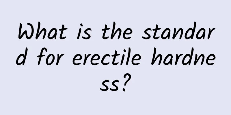 What is the standard for erectile hardness?