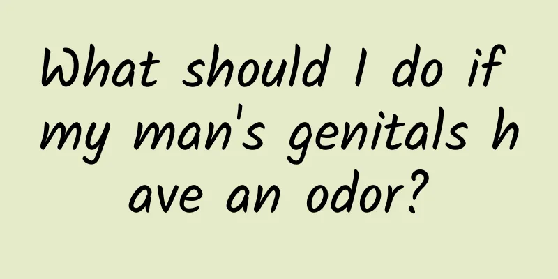 What should I do if my man's genitals have an odor?