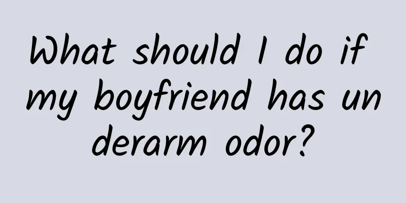 What should I do if my boyfriend has underarm odor?