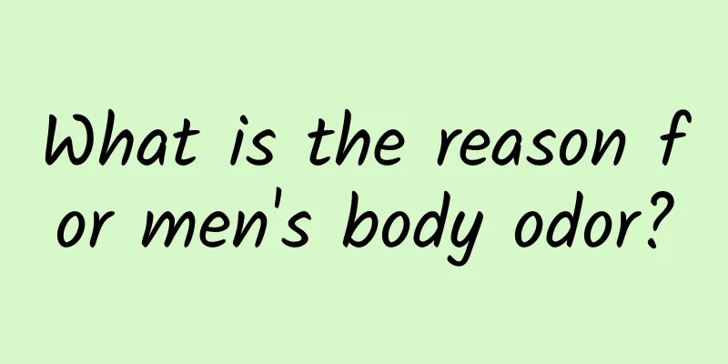What is the reason for men's body odor?