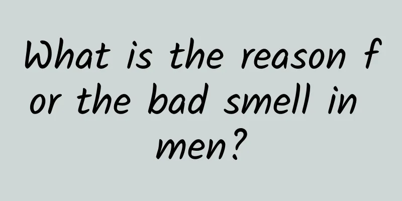 What is the reason for the bad smell in men?
