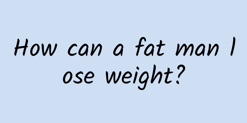 How can a fat man lose weight?