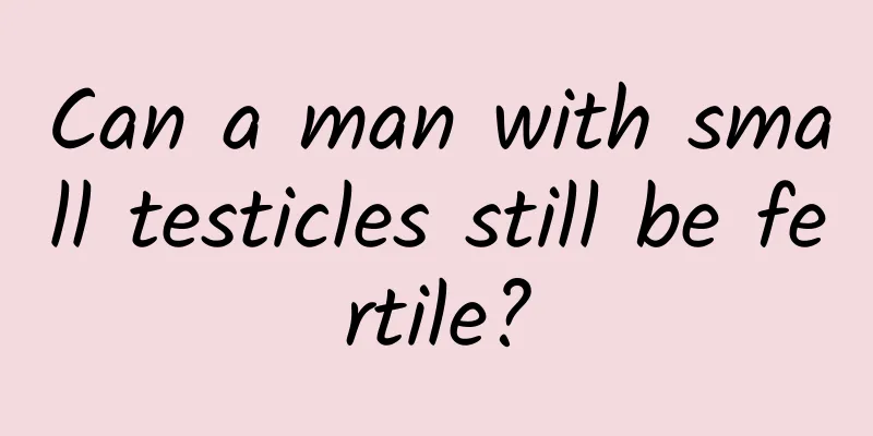 Can a man with small testicles still be fertile?