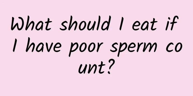 What should I eat if I have poor sperm count?