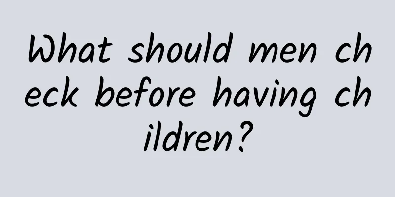 What should men check before having children?