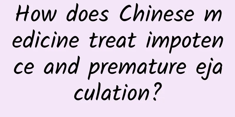 How does Chinese medicine treat impotence and premature ejaculation?