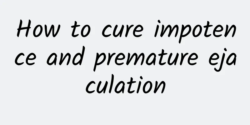 How to cure impotence and premature ejaculation