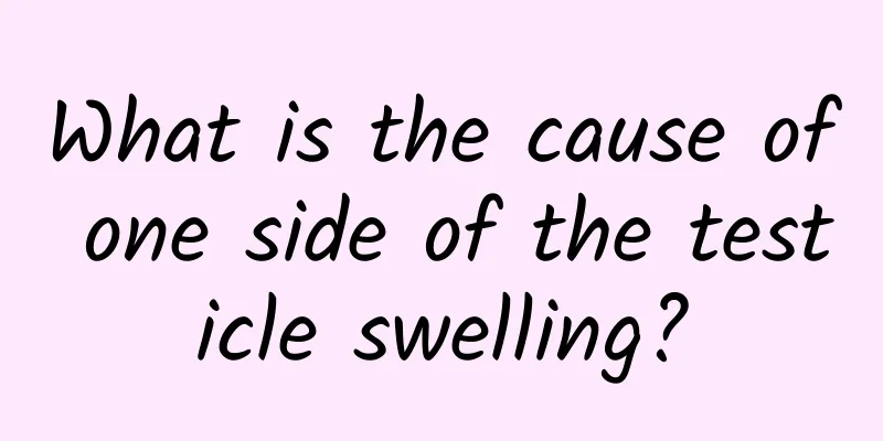 What is the cause of one side of the testicle swelling?
