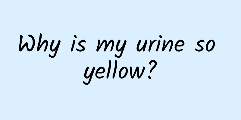Why is my urine so yellow?