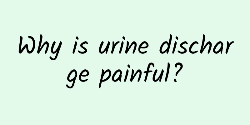 Why is urine discharge painful?