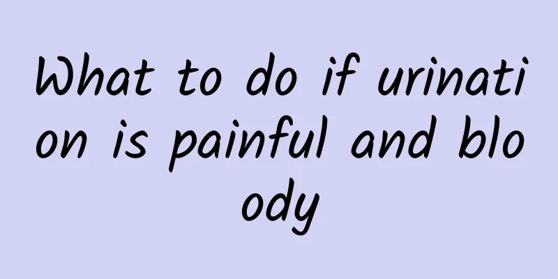 What to do if urination is painful and bloody