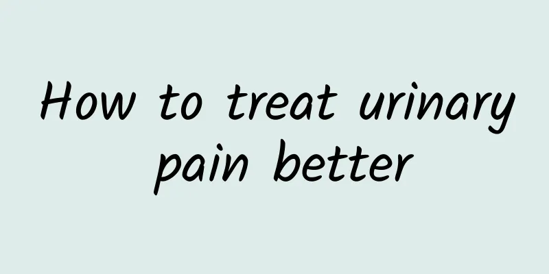 How to treat urinary pain better