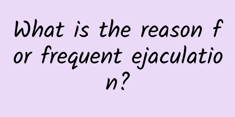 What is the reason for frequent ejaculation?