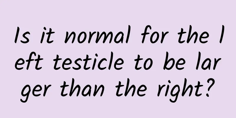 Is it normal for the left testicle to be larger than the right?