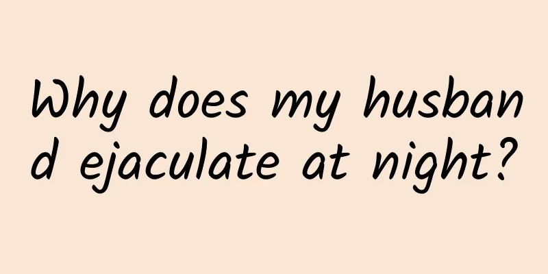 Why does my husband ejaculate at night?