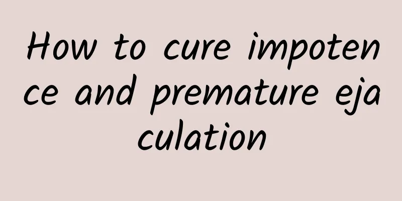 How to cure impotence and premature ejaculation
