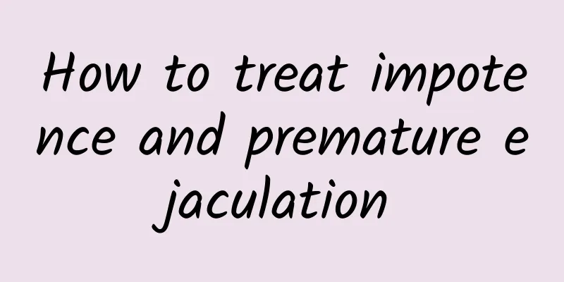 How to treat impotence and premature ejaculation