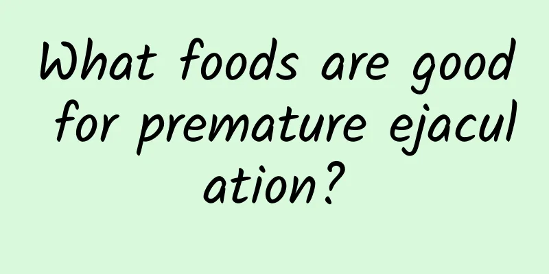 What foods are good for premature ejaculation?