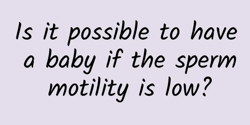 Is it possible to have a baby if the sperm motility is low?
