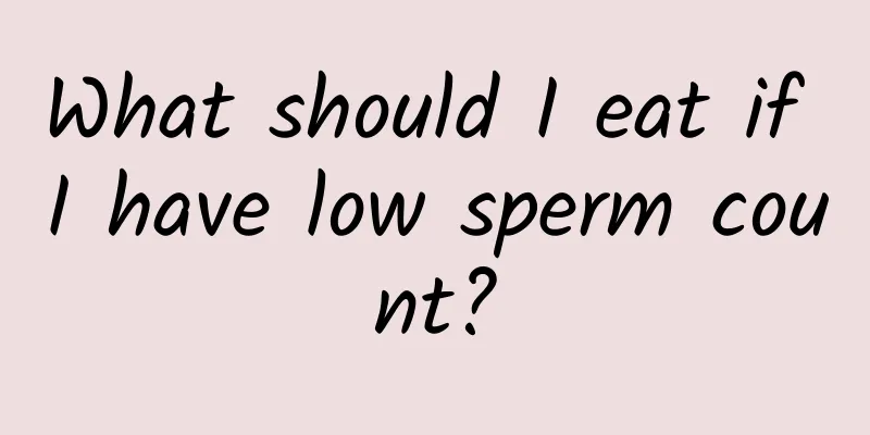 What should I eat if I have low sperm count?