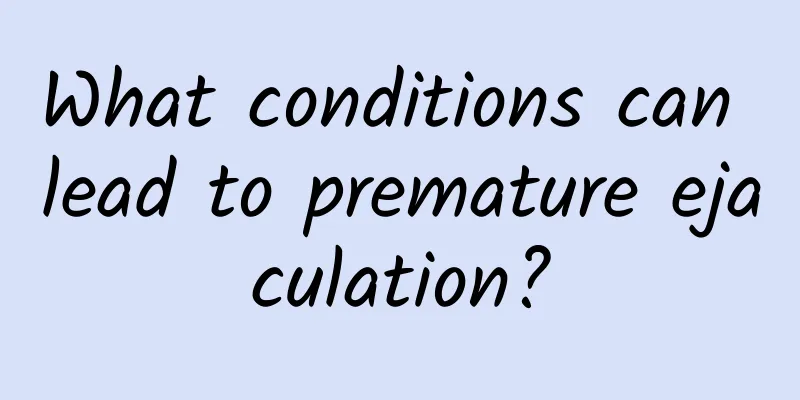 What conditions can lead to premature ejaculation?