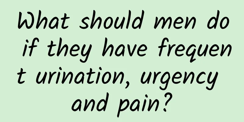 What should men do if they have frequent urination, urgency and pain?