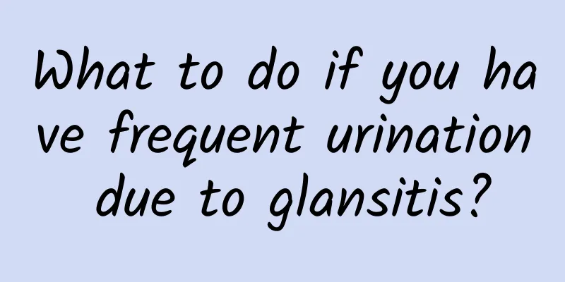 What to do if you have frequent urination due to glansitis?