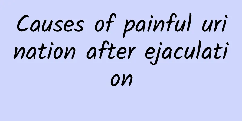 Causes of painful urination after ejaculation
