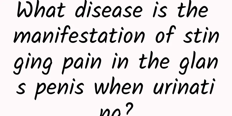 What disease is the manifestation of stinging pain in the glans penis when urinating?