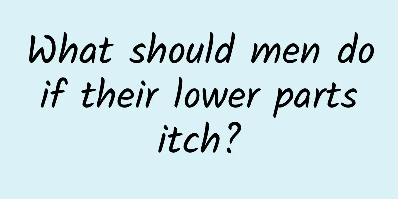 What should men do if their lower parts itch?