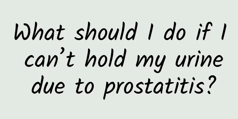 What should I do if I can’t hold my urine due to prostatitis?