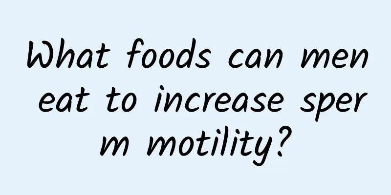 What foods can men eat to increase sperm motility?