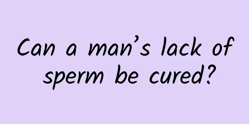 Can a man’s lack of sperm be cured?
