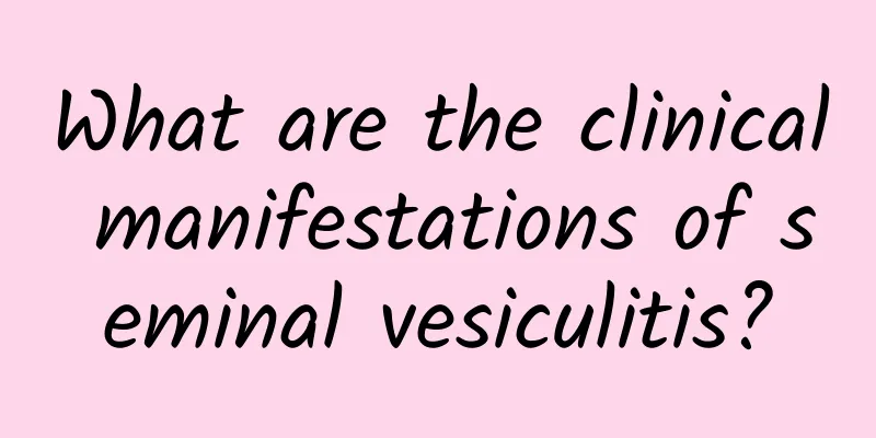 What are the clinical manifestations of seminal vesiculitis?