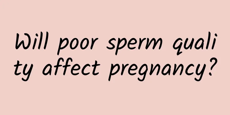 Will poor sperm quality affect pregnancy?