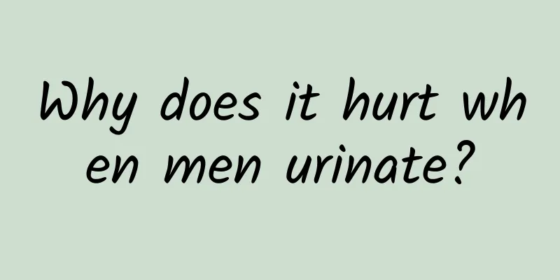 Why does it hurt when men urinate?