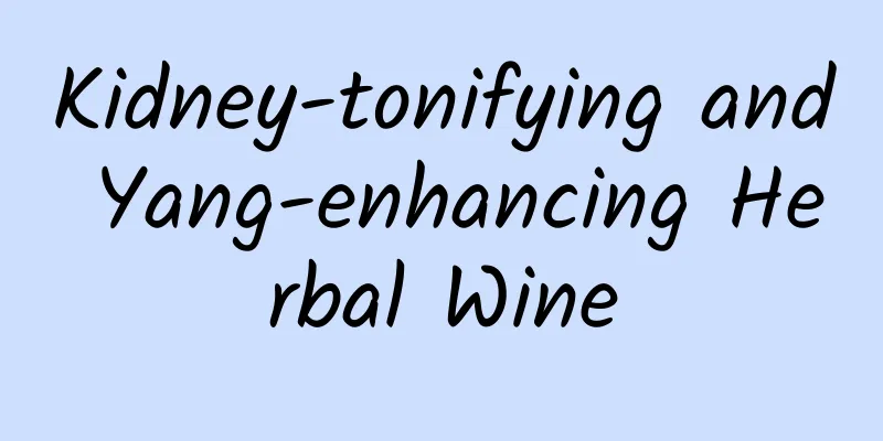Kidney-tonifying and Yang-enhancing Herbal Wine