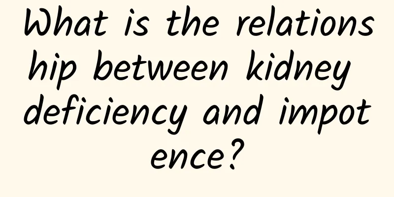 What is the relationship between kidney deficiency and impotence?