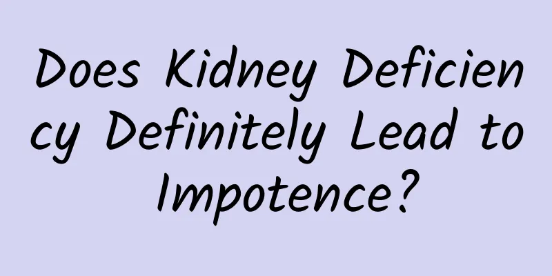 Does Kidney Deficiency Definitely Lead to Impotence?