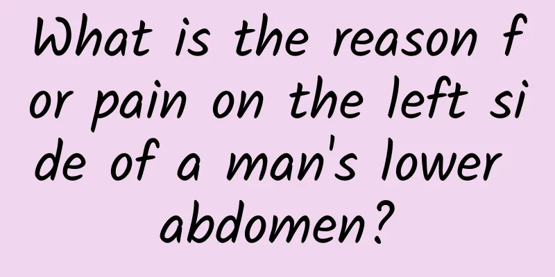 What is the reason for pain on the left side of a man's lower abdomen?