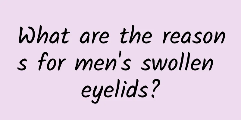 What are the reasons for men's swollen eyelids?