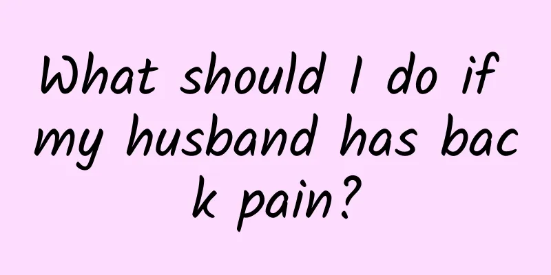 What should I do if my husband has back pain?