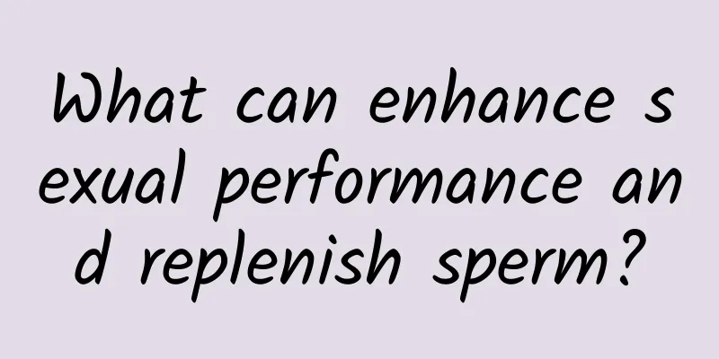 What can enhance sexual performance and replenish sperm?