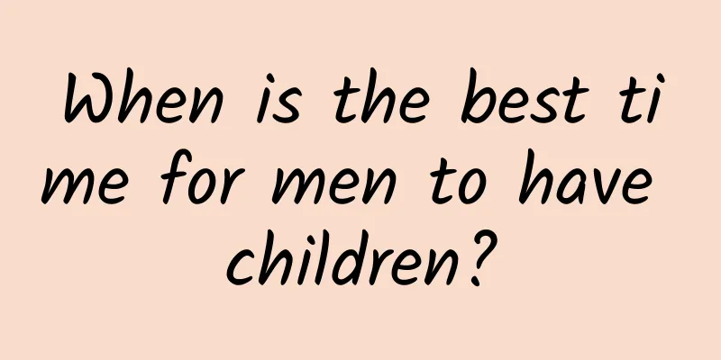 When is the best time for men to have children?