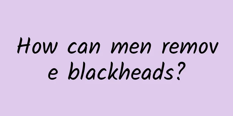 How can men remove blackheads?