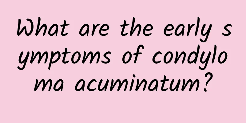 What are the early symptoms of condyloma acuminatum?