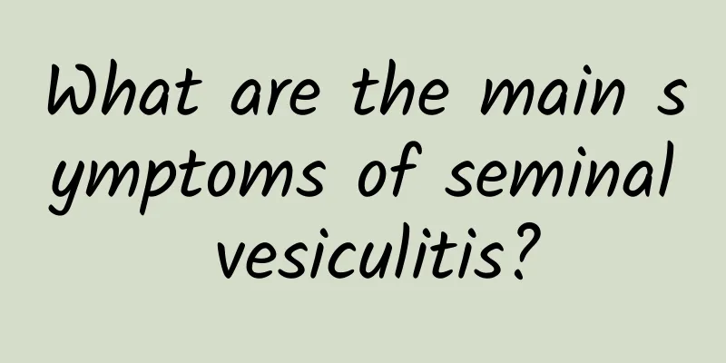What are the main symptoms of seminal vesiculitis?