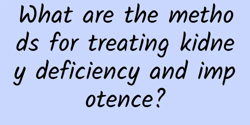What are the methods for treating kidney deficiency and impotence?
